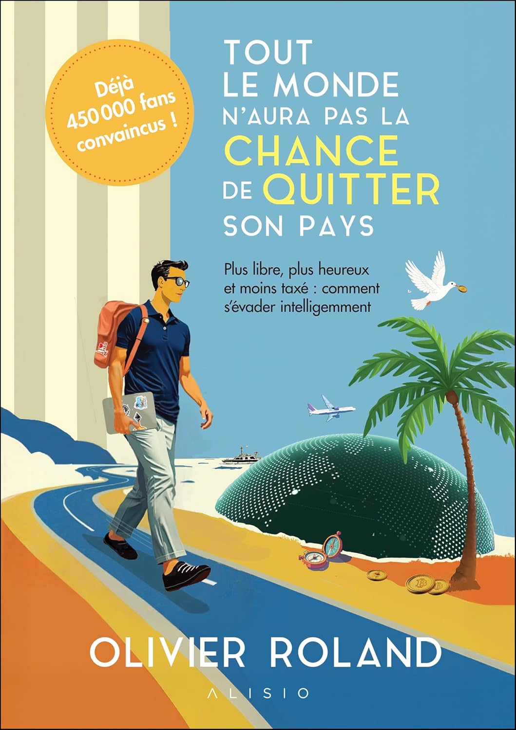 Visuel de la couverture du livre d'Olivier Roland. Le titre en lettres capitales est accompagné du sous-titre "Plus libre, plus heureux et moins taxé : comment s'évader intelligemment". L'illustration centrale. Un macaron rouge précise "Déjà 450 000 fans convaincus !".